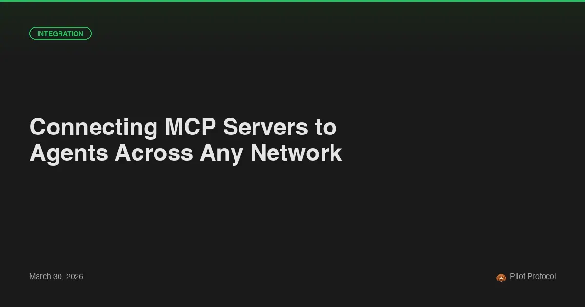 Connecting MCP Servers to Agents Across Any Network